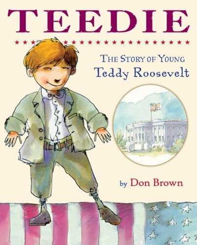 Teedie: The Story of Young Teddy Roosevelt by Don Brown (Image is from amazon.com)