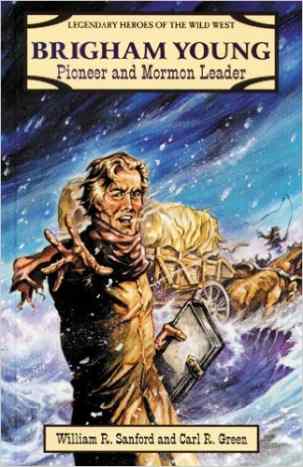 Brigham Young: Pioneer and Mormon Leader (Legendary Heroes of the Wild West) by William R. Sanford - Images are from amazon.com