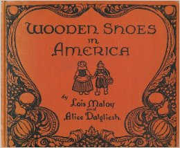Wooden Shoes in America by Lois Maloy and Alice Dalgliesh - Images are from amazon.com