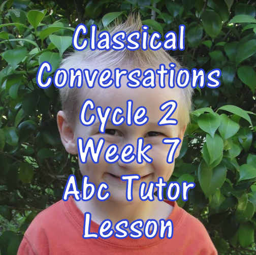 CC Classical Conversations Cycle 2 Week 7 Abc Tutor Lesson Plan