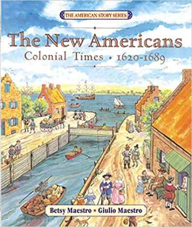 The New Americans: Colonial Times: 1620-1689 (The American Story) by Betsy Maestro 