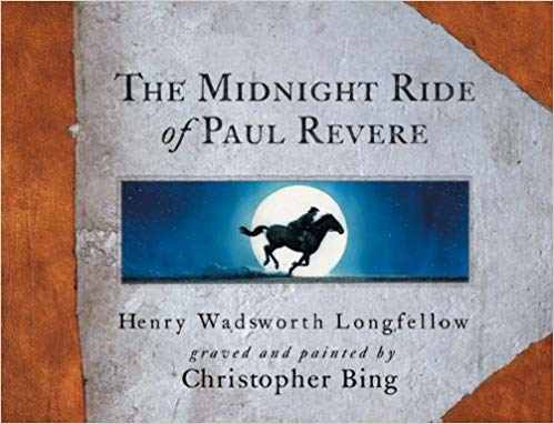 The Midnight Ride of Paul Revere by Henry Wadsworth Longfellow, illustrated by Christopher Bing - Book images are from amazon .com.