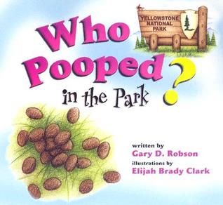 Who Pooped in the Park? Yellowstone National Park: Scat and Tracks for Kids by Gary D. Robson  - Image is from goodreads.com